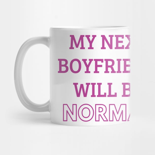 my next boyfriend will be normal by mdr design